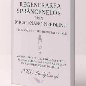 Regenerarea sprancenelor prin Micro-Nano-Needling-Manual profesional A.R.C Beauty Concept